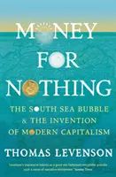 Pénz a semmiért - A déltengeri buborék és a modern kapitalizmus feltalálása - Money For Nothing - The South Sea Bubble and the Invention of Modern Capitalism