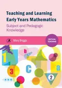 Matematika tanítása és tanulása a kisiskoláskorban - Tantárgyi és pedagógiai ismeretek - Teaching and Learning Early Years Mathematics - Subject and Pedagogic Knowledge