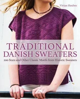 Hagyományos dán pulóverek: 200 csillag és más klasszikus motívum történelmi pulóverekből - Traditional Danish Sweaters: 200 Stars and Other Classic Motifs from Historic Sweaters