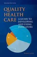 Minőségi egészségügyi ellátás: Útmutató a mutatók kidolgozásához és használatához - Quality Health Care: A Guide to Developing and Using Indicators