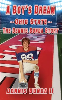 Egy fiú álma - Ohio State: Dennis Bunda története - A Boy's Dream - Ohio State: The Dennis Bunda Story