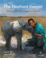 Az elefántőr: Az elárvult zambiai elefántok gondozása - The Elephant Keeper: Caring for Orphaned Elephants in Zambia