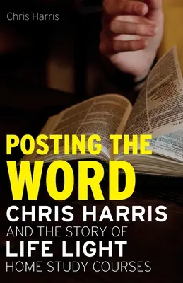 Posting the Word: Chris Harris és az Életfény története Otthoni tanfolyamok - Posting the Word: Chris Harris and the Story of Life Light Home Study Courses