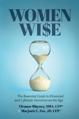 Women Wise: The Essential Guide to Financial and Lifestyle Decisions as We Age (A pénzügyi és életmóddal kapcsolatos döntések alapvető útmutatója) - Women Wise: The Essential Guide to Financial and Lifestyle Decisions as We Age