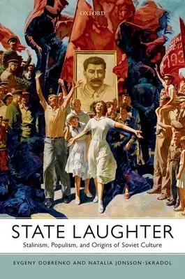 Állami nevetés: Sztálinizmus, populizmus és a szovjet kultúra eredete - State Laughter: Stalinism, Populism, and Origins of Soviet Culture