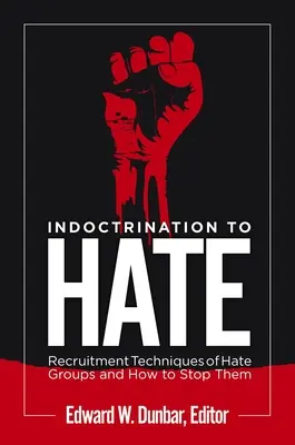 Indoktrináció a gyűlöletre: A gyűlöletcsoportok toborzási technikái és hogyan lehet megállítani őket - Indoctrination to Hate: Recruitment Techniques of Hate Groups and How to Stop Them