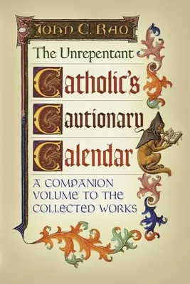 The Unrepentant Catholic's Cautionary Calendar: A Companion Volume to the Collected Works (A kötet az összegyűjtött művekhez) - The Unrepentant Catholic's Cautionary Calendar: A Companion Volume to the Collected Works