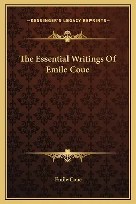 The Essential Writings Of Emile Coue (Emile Coue alapvető írásai) - The Essential Writings Of Emile Coue