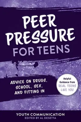 Ellenállás a kortársak nyomásának tinédzserek számára: Tanácsok a drogokról, az iskoláról, a szexről és a beilleszkedésről - Resisting Peer Pressure for Teens: Advice on Drugs, School, Sex, and Fitting in