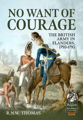 Nem hiányzik a bátorság: A brit hadsereg Flandriában, 1793-1795 - No Want of Courage: The British Army in Flanders, 1793-1795