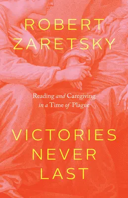 A győzelmek sosem tartanak: Olvasás és gondoskodás a pestis idején - Victories Never Last: Reading and Caregiving in a Time of Plague