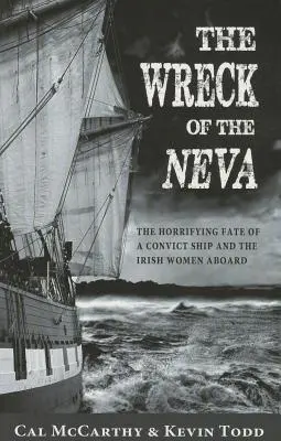 A Neva hajótörése: Egy rabszolgahajó és a fedélzeten tartózkodó ír nők szörnyű sorsa - Wreck of the Neva: The Horrifying Fate of a Convict Ship and the Irish Women Aboard