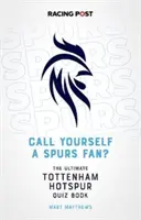 Hívd magad Spurs-szurkolónak? - A Tottenham Hotspur kvízkönyv - Call Yourself a Spurs Fan? - The Tottenham Hotspur Quiz Book