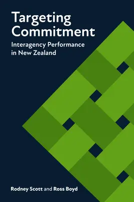 Célzott elkötelezettség: Az ügynökségek közötti teljesítmény Új-Zélandon - Targeting Commitment: Interagency Performance in New Zealand