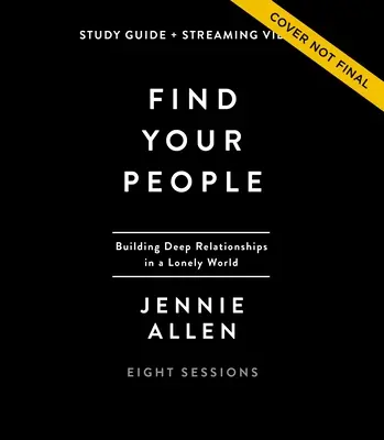 Find Your People Study Guide Plus Streaming Video: Mély közösséget építeni egy magányos világban - Find Your People Study Guide Plus Streaming Video: Building Deep Community in a Lonely World