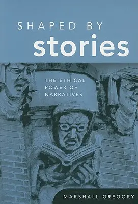 Történetek által formált: Az elbeszélések etikai ereje - Shaped by Stories: The Ethical Power of Narratives