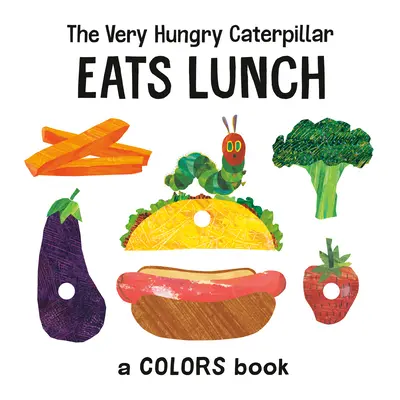 A nagyon éhes hernyó ebédel: A Colors Book - The Very Hungry Caterpillar Eats Lunch: A Colors Book