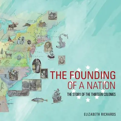 Egy nemzet alapítása: A tizenhárom gyarmat története - The Founding of a Nation: The Story of the Thirteen Colonies