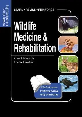 Vadállatgyógyászat és rehabilitáció: Önértékelés színes áttekintése - Wildlife Medicine and Rehabilitation: Self-Assessment Color Review