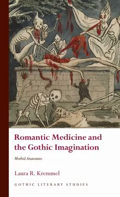 A romantikus orvostudomány és a gótikus képzelet: Morbid anatómiák - Romantic Medicine and the Gothic Imagination: Morbid Anatomies