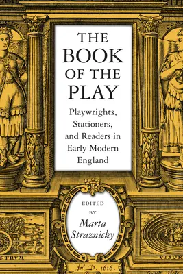 A színdarab könyve: Drámaírók, írószerzők és olvasók a kora újkori Angliában - The Book of the Play: Playwrights, Stationers, and Readers in Early Modern England