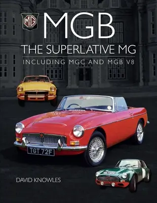 MGB - A szuperlatívusz MG: beleértve az MGC-t és a Cgb V8-ast is - MGB - The Superlative MG: Including MGC and Cgb V8