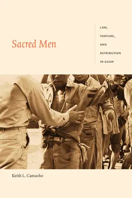 Szent emberek: Törvény, kínzás és megtorlás Guamban - Sacred Men: Law, Torture, and Retribution in Guam