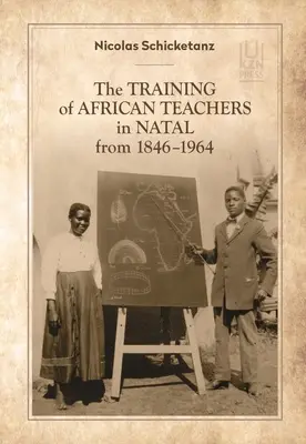 Az afrikai tanárok képzése Natalban 1846-1964 között - The Training of African Teachers in Natal from 1846-1964