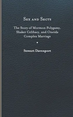 Szex és szekták: A mormon poligámia, a shaker cölibátus és az oneida komplex házasság története - Sex and Sects: The Story of Mormon Polygamy, Shaker Celibacy, and Oneida Complex Marriage