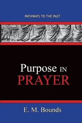 Cél az imádságban: Utak a múltba - Purpose In Prayer: Pathways To The Past