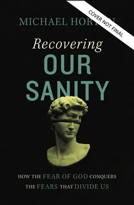 Józanságunk visszanyerése: Hogyan győzi le az istenfélelem a bennünket megosztó félelmeket - Recovering Our Sanity: How the Fear of God Conquers the Fears That Divide Us