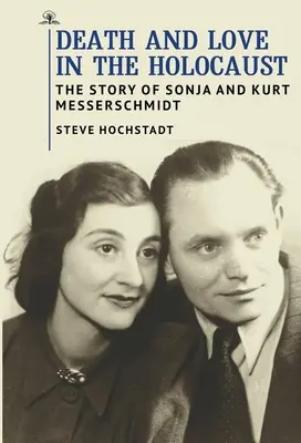 Halál és szerelem a holokausztban: Sonja és Kurt Messerschmidt története - Death and Love in the Holocaust: The Story of Sonja and Kurt Messerschmidt