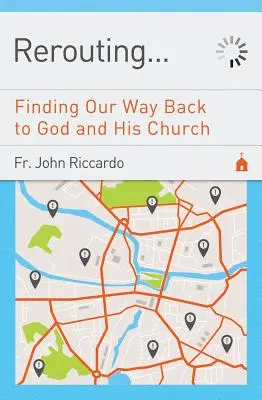 Átirányítás: Visszatalálni Istenhez és az Ő egyházához: Visszatalálni Istenhez és az Ő egyházához - Rerouting: Finding Our Way Back to God and His Church: Finding Our Way Back to God and His Church