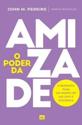 O poder da amizade: A resposta para um mundo de solido e discrdia