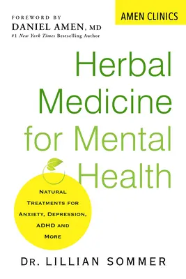 Gyógynövénygyógyászat a lelki egészségért: Természetes kezelések a szorongás, a depresszió, az adhd és más betegségek kezelésére - Herbal Medicine for Mental Health: Natural Treatments for Anxiety, Depression, Adhd, and More