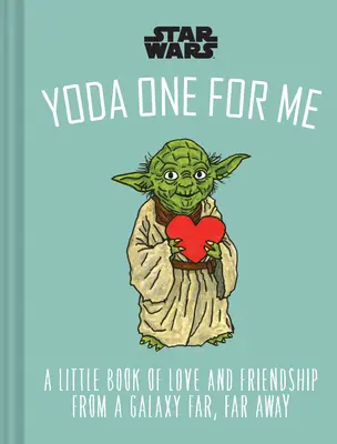 Star Wars: Yoda One for Me: A Little Book of Love from a Galaxy Far, Far Away (Egy kis szerelmes könyv egy messzi, messzi-messzi galaxisból) - Star Wars: Yoda One for Me: A Little Book of Love from a Galaxy Far, Far Away