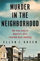 Gyilkosság a szomszédban - Amerika első feljegyzett tömeges lövöldözésének igaz története - Murder in the Neighbourhood - The true story of America's first recorded mass shooting