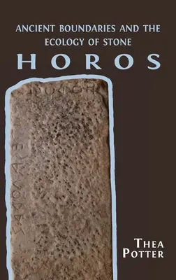 Horos: Ősi határok és a kő ökológiája - Horos: Ancient Boundaries and the Ecology of Stone