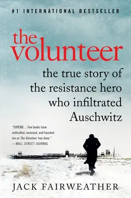 Az önkéntes: Az Auschwitzba beszivárgó ellenállási hős igaz története - The Volunteer: The True Story of the Resistance Hero Who Infiltrated Auschwitz