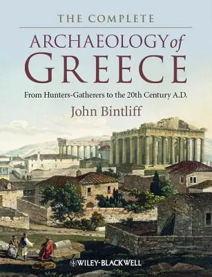 The Complete Archaeology of Greece: A vadászó-gyűjtögetőktől a Kr. u. 20. századig. - The Complete Archaeology of Greece: From Hunter-Gatherers to the 20th Century A.D.