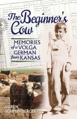 A kezdő tehén: Egy kansasi volganémet emlékei - The Beginner's Cow: Memories of a Volga German from Kansas