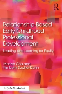 Kapcsolatalapú koragyermekkori szakmai fejlesztés: Vezetés és tanulás a méltányosságért - Relationship-Based Early Childhood Professional Development: Leading and Learning for Equity