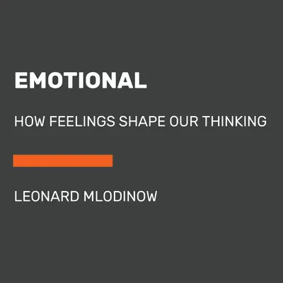 Emocional: Hogyan alakítják gondolkodásunkat az érzések - Emotional: How Feelings Shape Our Thinking