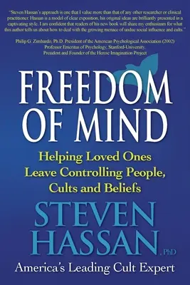 Az elme szabadsága: Segítünk a szeretteinknek elhagyni az irányító embereket, szektákat és hiteket - Freedom of Mind: Helping Loved Ones Leave Controlling People, Cults, and Beliefs