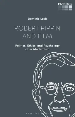 Robert Pippin és a film: Politika, etika és pszichológia a modernizmus után - Robert Pippin and Film: Politics, Ethics, and Psychology After Modernism