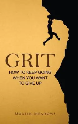 Bátorság: Hogyan tartsunk ki, ha fel akarjuk adni? - Grit: How to Keep Going When You Want to Give Up