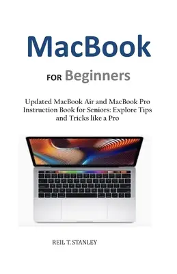 MacBook kezdőknek: Frissített MacBook Air és MacBook Pro használati útmutató időseknek: Fedezd fel a tippeket és trükköket, mint egy profi - MacBook FOR Beginners: Updated MacBook Air and MacBook Pro Instruction Book for Seniors: Explore Tips and Tricks like a Pro