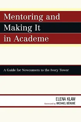 Mentorálás és érvényesülés az akadémián: Útmutató az elefántcsonttoronyba újonnan érkezőknek - Mentoring and Making it in Academe: A Guide for Newcomers to the Ivory Tower