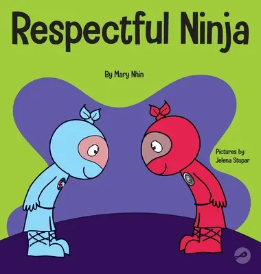 Tisztelettudó nindzsa: Gyerekkönyv a tiszteletadásról és a tiszteletadásról - Respectful Ninja: A Children's Book About Showing and Giving Respect