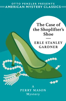 A bolti tolvaj cipőjének esete: Egy Perry Mason-rejtély - The Case of the Shoplifter's Shoe: A Perry Mason Mystery